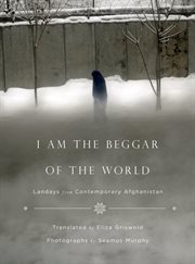 I Am the Beggar of the World : Landays from Contemporary Afghanistan cover image cdn
