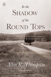 In the Shadow of the Round Tops : Longstreet's Countermarch, Johnston's Reconnaissance, and the Enduring Battles for the Memory of Jul cover image cdn