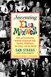 Inventing Elsa Maxwell : How an Irrepressible Nobody Conquered High Society, Hollywood, the Press, and the World cover image cdn