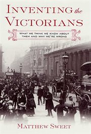 Inventing the Victorians : What We Think We Know About Them and Why We're Wrong cover image cdn