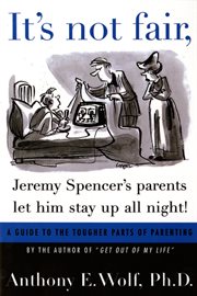 It's Not Fair, Jeremy Spencer's Parents Let Him Stay up All Night! : A Guide to the Tougher Parts of Parenting cover image cdn