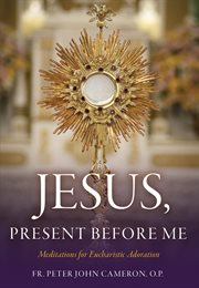 Jesus Present Before Me : Meditations for Eucharistic Adoration cover image cdn