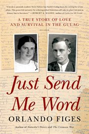 Just Send Me Word : A True Story of Love and Survival in the Gulag cover image cdn