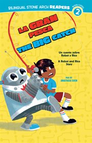 La Gran Pesca/The Big Catch : Un cuento sobre Robot y Rico/A Robot and Rico Story cover image cdn
