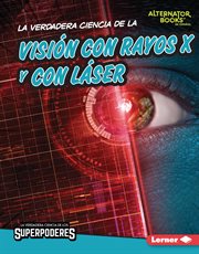 La verdadera ciencia de la visión con rayos X y con láser (The Real Science of X-Ray and Laser Visio : Ray and Laser Visio cover image cdn