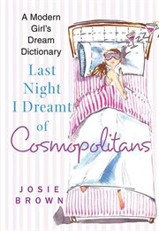 Last Night I Dreamt of Cosmopolitans : A Modern Girl's Dream Dictionary cover image cdn