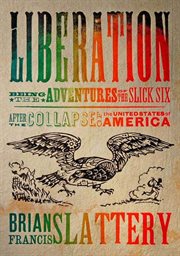 Liberation : Being the Adventures of the Slick Six After the Collapse of the United States of America cover image cdn