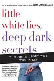 Little White Lies, Deep Dark Secrets : The Truth About Why Women Lie cover image cdn