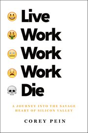 Live Work Work Work Die : A Journey into the Savage Heart of Silicon Valley cover image cdn