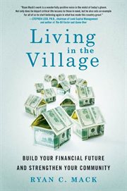 Living in the Village : Build Your Financial Future and Strengthen Your Community cover image cdn