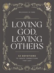 Loving God, Loving Others : 52 Devotions to Create Connections That Last cover image cdn