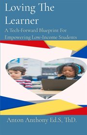 Loving the Learner : A Tech-Forward Blueprint For Empowering Low-Income Students cover image cdn