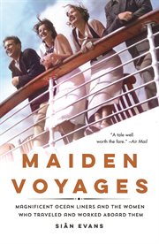 Maiden Voyages : Magnificent Ocean Liners and the Women Who Traveled and Worked Aboard Them cover image cdn
