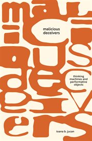Malicious Deceivers : Thinking Machines and Performative Objects cover image cdn