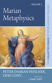 Marian Metaphysics, Volume 1 : The Collected Essays of Peter Damian Fehlner cover image cdn