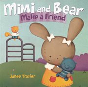 Mimi and Bear Make a Friend : Mimi and Bear cover image cdn