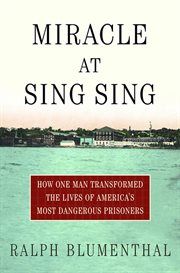 Miracle at Sing Sing : How One Man Transformed the Lives of America's Most Dangerous Prisoners cover image cdn