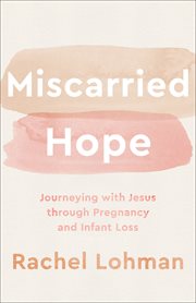Miscarried Hope : Journeying with Jesus through Pregnancy and Infant Loss cover image cdn