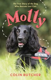 Molly: The True Story of the Dog Who Rescues Lost Cats : The True Story of the Dog Who Rescues Lost Cats cover image cdn
