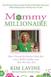 Mommy Millionaire : How I Turned My Kitchen Table Idea into a Million Dollars and How You Can, Too! cover image cdn
