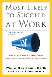 Most Likely to Succeed at Work : How to Get Ahead at Work Using Everything You Learned in High School cover image cdn