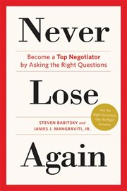 Never Lose Again : Become a Top Negotiator by Asking the Right Questions cover image cdn