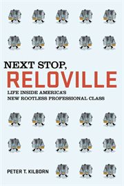 Next Stop, Reloville : Life Inside America's New Rootless Professional Class cover image cdn