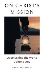 On Christ's Mission: Overturning the World Volume One : Overturning the World Volume One cover image cdn