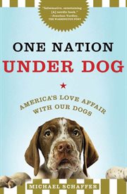 One Nation Under Dog : Adventures in the New World of Prozac-Popping Puppies, Dog-Park Politics, and Organic Pet Food cover image cdn