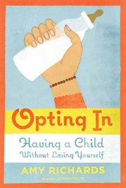 Opting In : Having a Child Without Losing Yourself cover image cdn