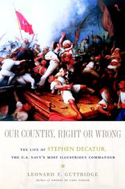 Our Country, Right or Wrong : The Life of Stephen Decatur, the U.S. Navy's Most Illustrious Commander cover image cdn