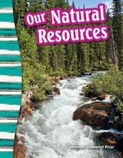 Our Natural Resources : Social Studies: Informational Text cover image cdn