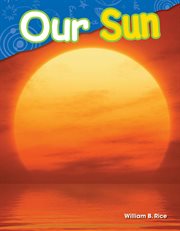 Our Sun : Science: Informational Text cover image cdn