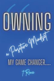 Owning a Positive Mindset : My Game Changer cover image cdn