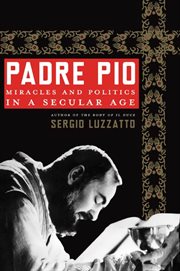 Padre Pio : Miracles and Politics in a Secular Age cover image cdn