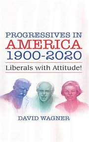 Progressives in America, 1900-2020 : liberals with attitude! cover image cdn