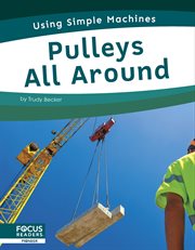 Pulleys All Around : Using Simple Machines cover image cdn