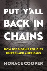 Put Y'all Back in Chains : How Joe Biden's Policies Hurt Black Americans cover image cdn