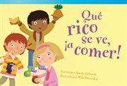 Qué rico se ve, ¡a comer! : Literary Text cover image cdn