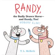 Randy, the Badly Drawn Horse - and Dandy, Too! : and Dandy, Too! cover image cdn