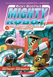 Ricky Ricotta's Mighty Robot vs. The Naughty Nightcrawlers From Neptune : Ricky Ricotta cover image cdn