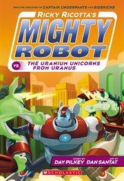 Ricky Ricotta's Mighty Robot vs. The Uranium Unicorns From Uranus : Ricky Ricotta cover image cdn