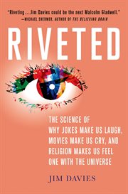 Riveted: The Science of Why Jokes Make Us Laugh, Movies Make Us Cry, and Religion Makes Us Feel O : The Science of Why Jokes Make Us Laugh, Movies Make Us Cry, and Religion Makes Us Feel O cover image cdn