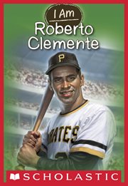 Roberto Clemente : I Am (Scholastic Inc.) cover image cdn