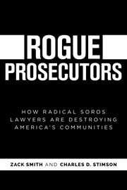 Rogue Prosecutors : How Radical Soros Lawyers Are Destroying America's Communities cover image cdn