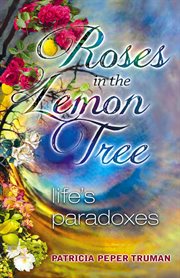Roses in the Lemon Tree : Life's Paradoxes cover image cdn