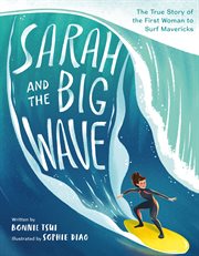 Sarah and the Big Wave : The True Story of the First Woman to Surf Mavericks cover image cdn