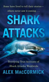 Shark Attacks : Terrifying True Accounts Of Shark Attacks Worldwide cover image cdn