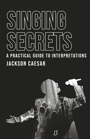 Singing Secrets : A Practical Guide to Interpretations cover image cdn