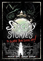 Sorcery Stories to Scare Your Socks Off! : Stories to Scare Your Socks Off! cover image cdn